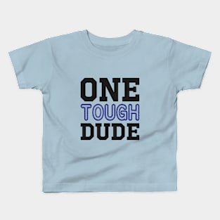 One Tough Dude Kids T-Shirt